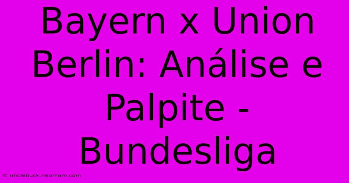 Bayern X Union Berlin: Análise E Palpite - Bundesliga