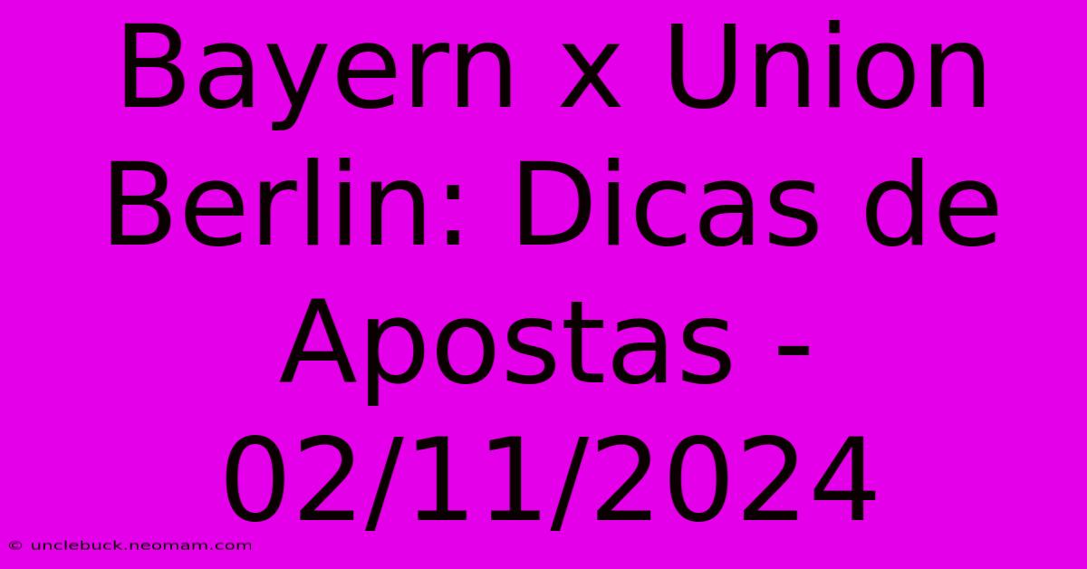 Bayern X Union Berlin: Dicas De Apostas - 02/11/2024 