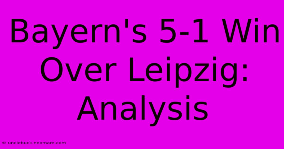 Bayern's 5-1 Win Over Leipzig: Analysis