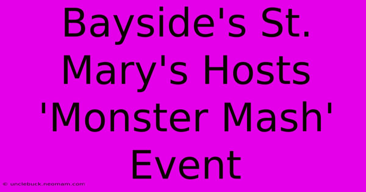 Bayside's St. Mary's Hosts 'Monster Mash' Event 