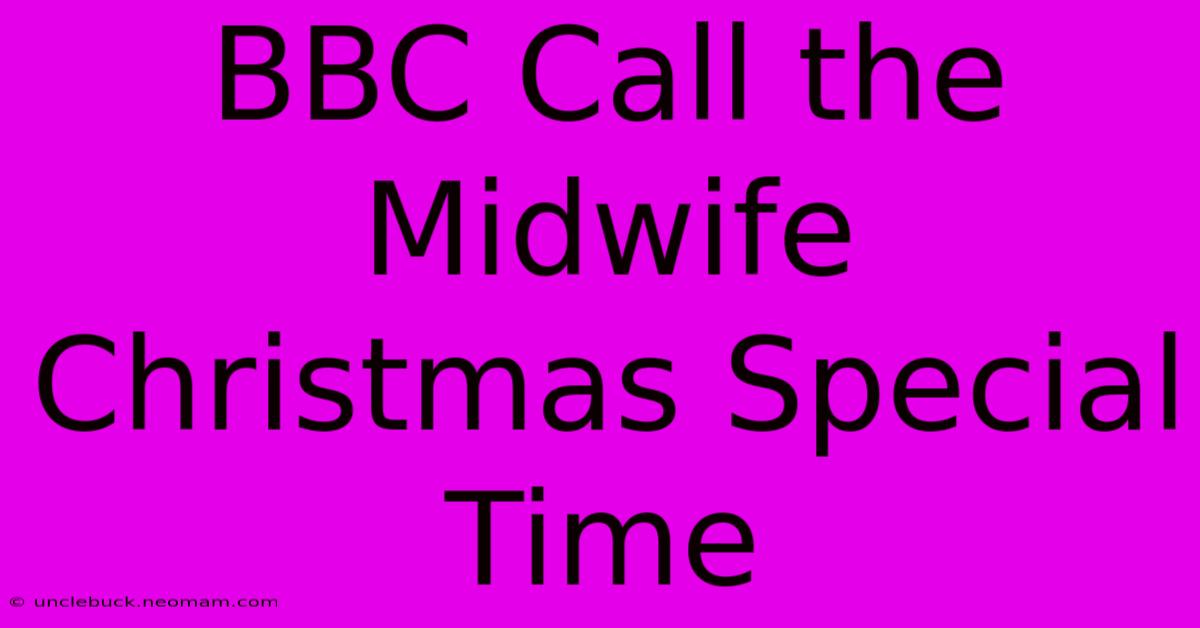 BBC Call The Midwife Christmas Special Time