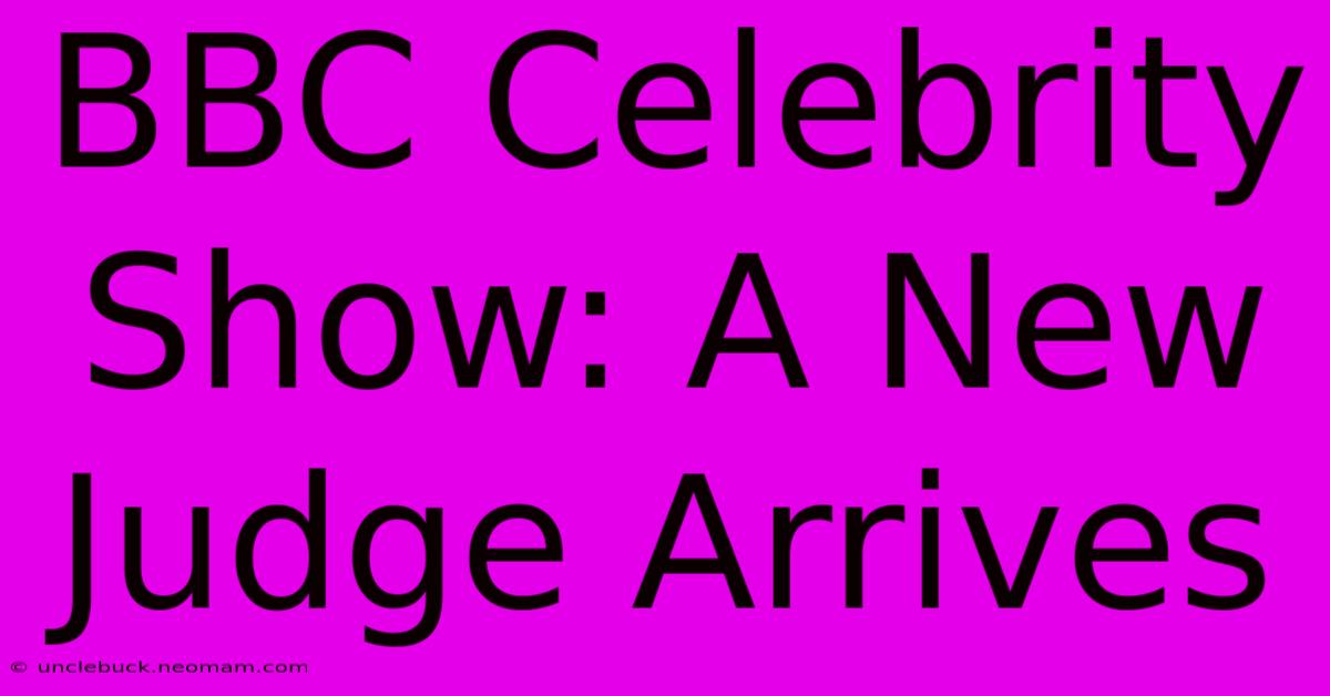 BBC Celebrity Show: A New Judge Arrives