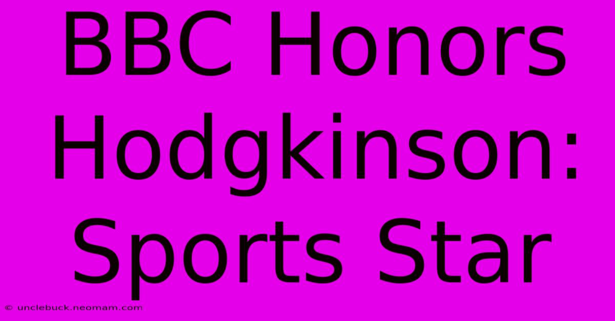 BBC Honors Hodgkinson: Sports Star