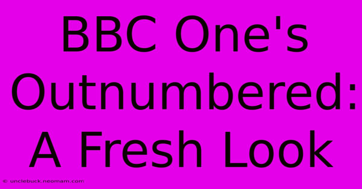 BBC One's Outnumbered: A Fresh Look