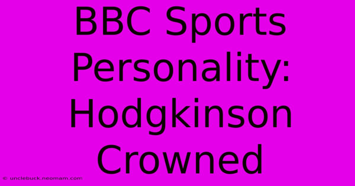 BBC Sports Personality: Hodgkinson Crowned