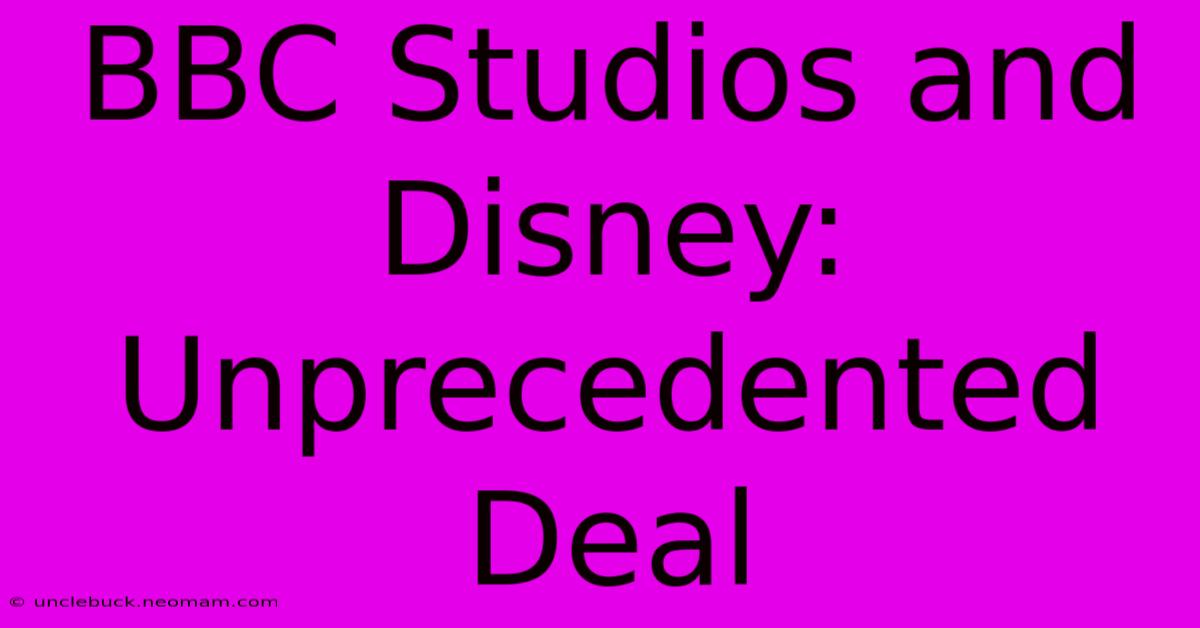 BBC Studios And Disney: Unprecedented Deal