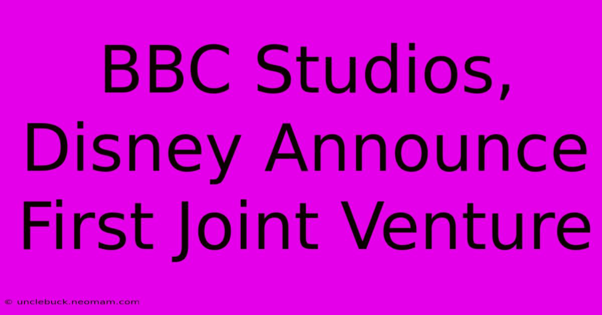 BBC Studios, Disney Announce First Joint Venture