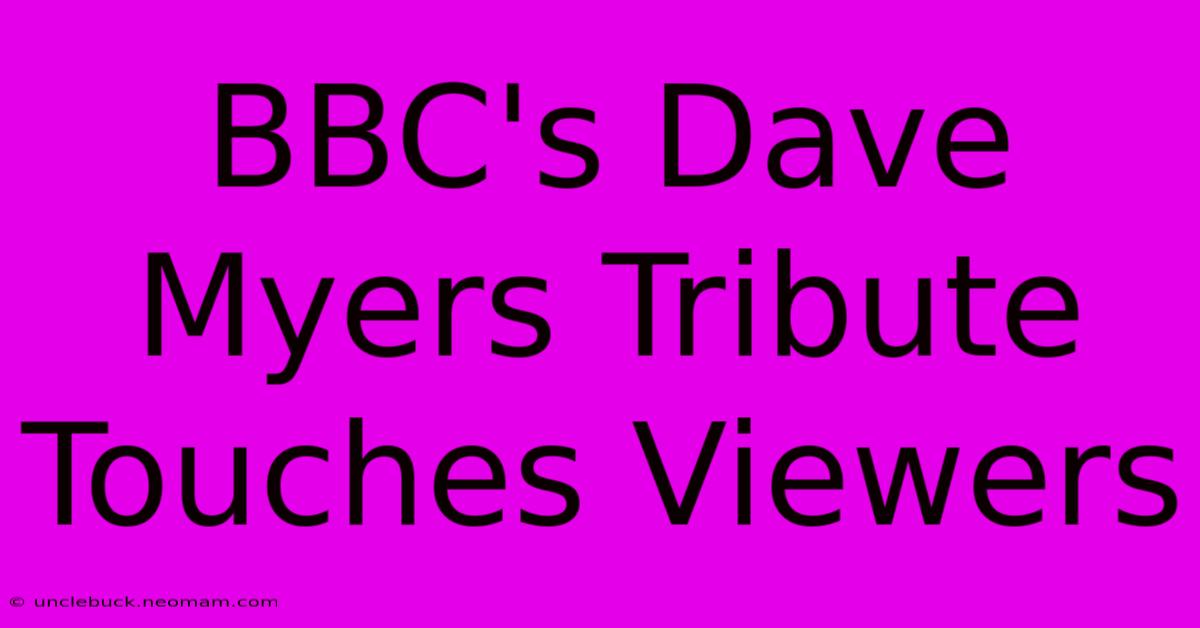 BBC's Dave Myers Tribute Touches Viewers