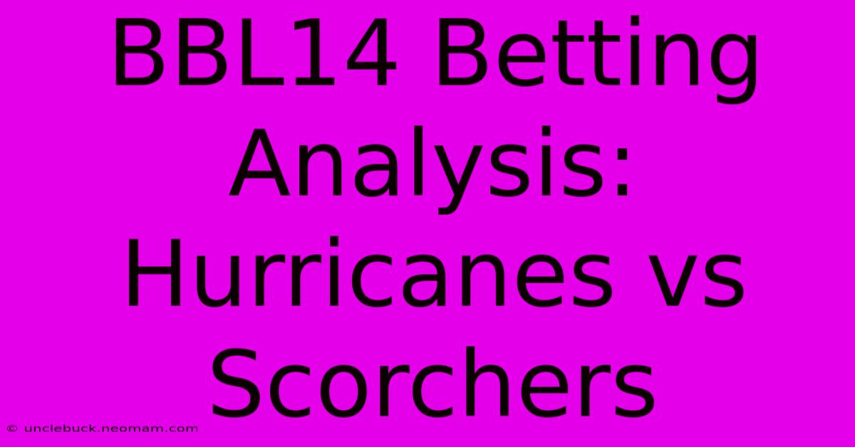 BBL14 Betting Analysis: Hurricanes Vs Scorchers