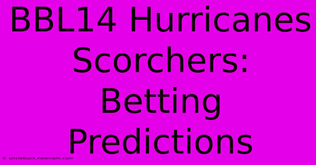 BBL14 Hurricanes Scorchers: Betting Predictions