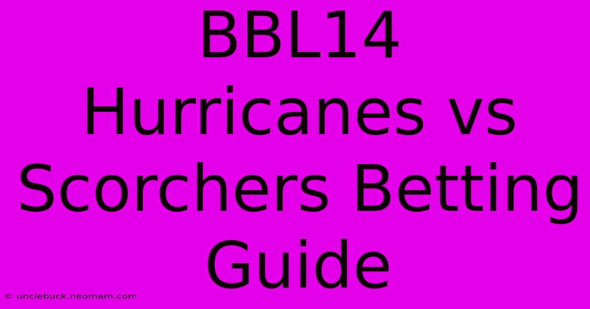 BBL14 Hurricanes Vs Scorchers Betting Guide