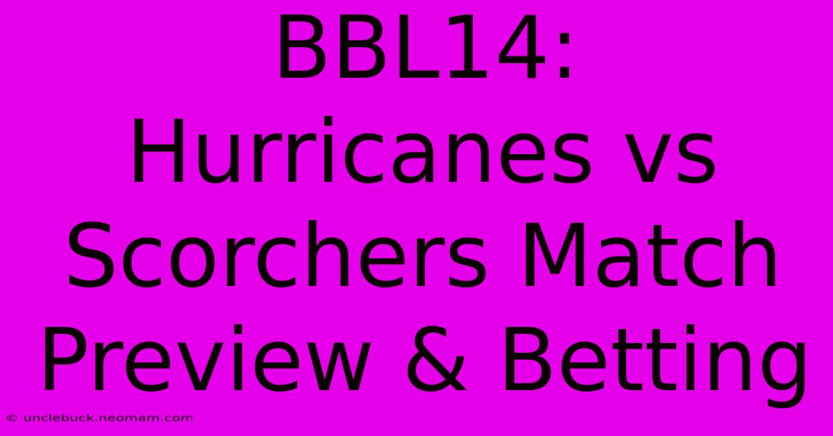 BBL14:  Hurricanes Vs Scorchers Match Preview & Betting