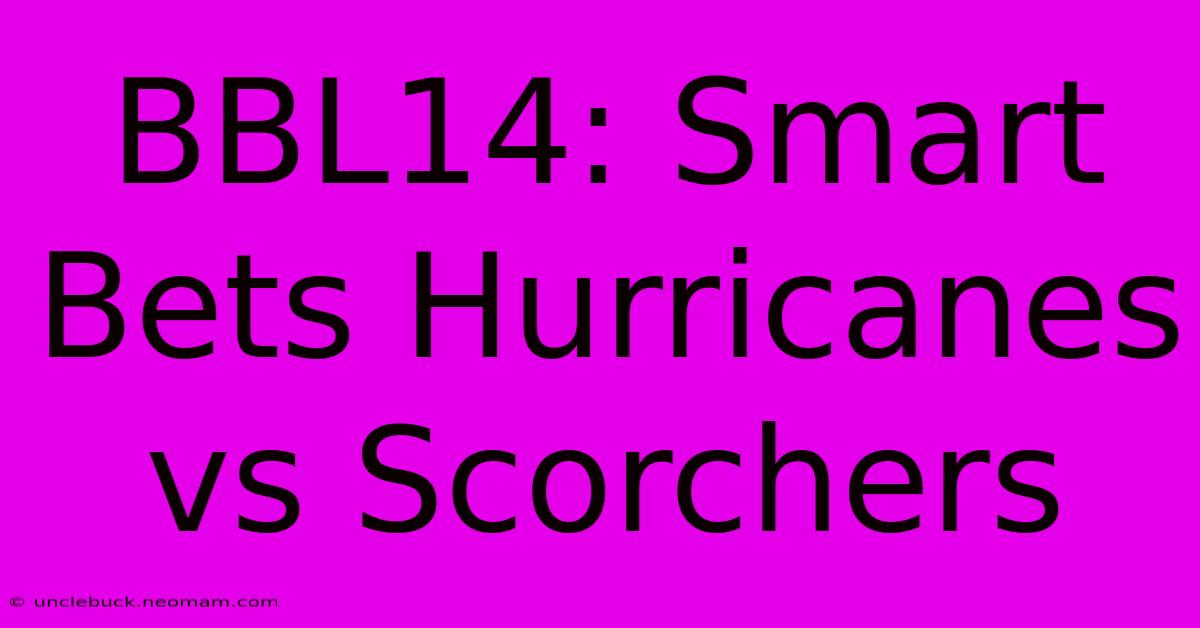 BBL14: Smart Bets Hurricanes Vs Scorchers