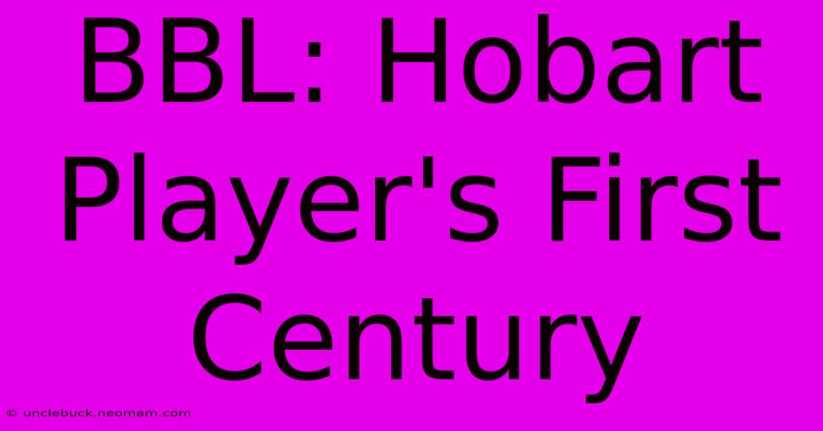 BBL: Hobart Player's First Century