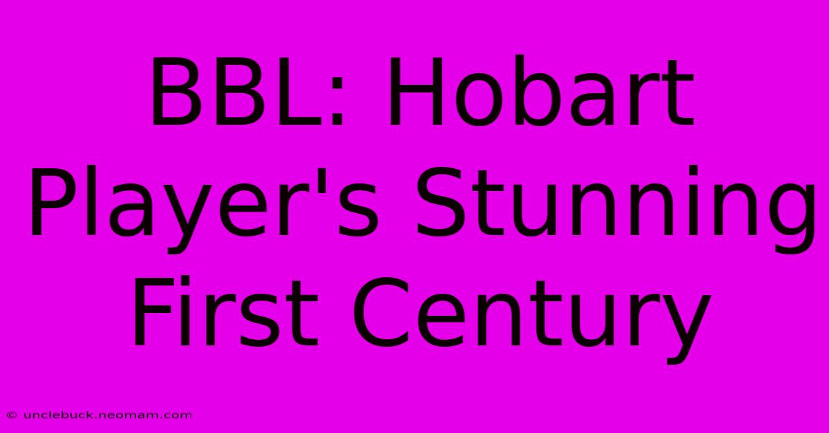 BBL: Hobart Player's Stunning First Century