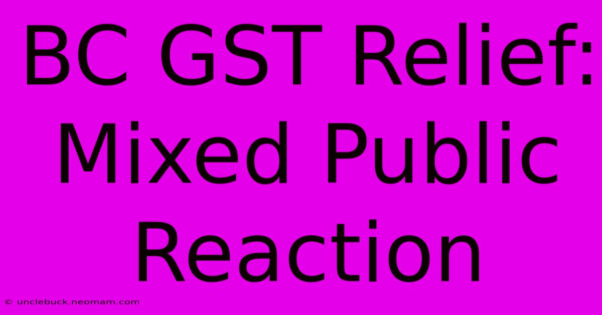 BC GST Relief: Mixed Public Reaction