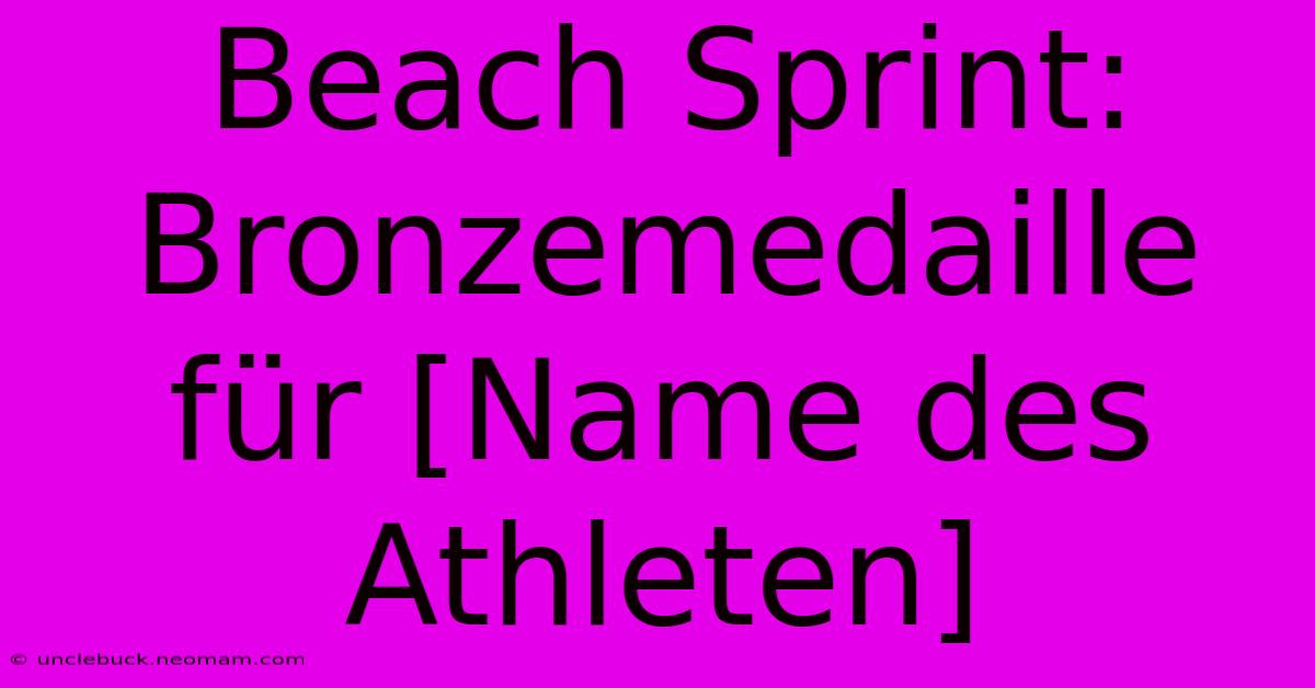 Beach Sprint: Bronzemedaille Für [Name Des Athleten]