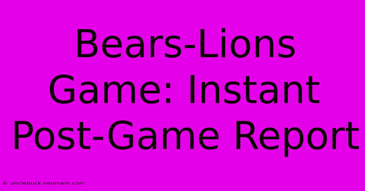 Bears-Lions Game: Instant Post-Game Report