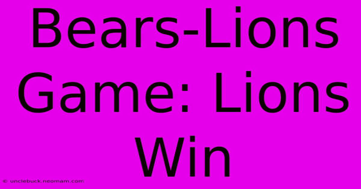 Bears-Lions Game: Lions Win