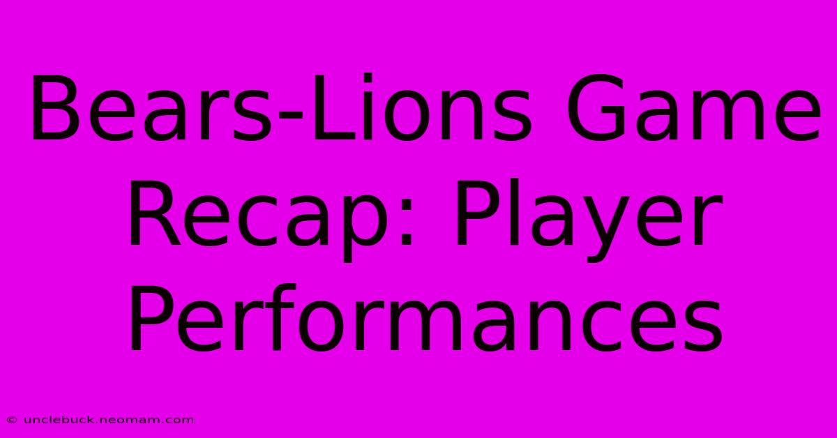 Bears-Lions Game Recap: Player Performances