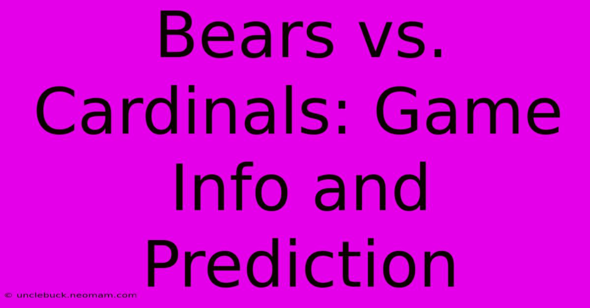 Bears Vs. Cardinals: Game Info And Prediction