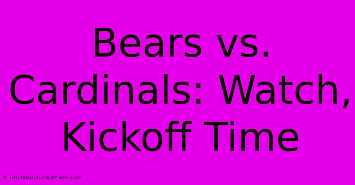 Bears Vs. Cardinals: Watch, Kickoff Time