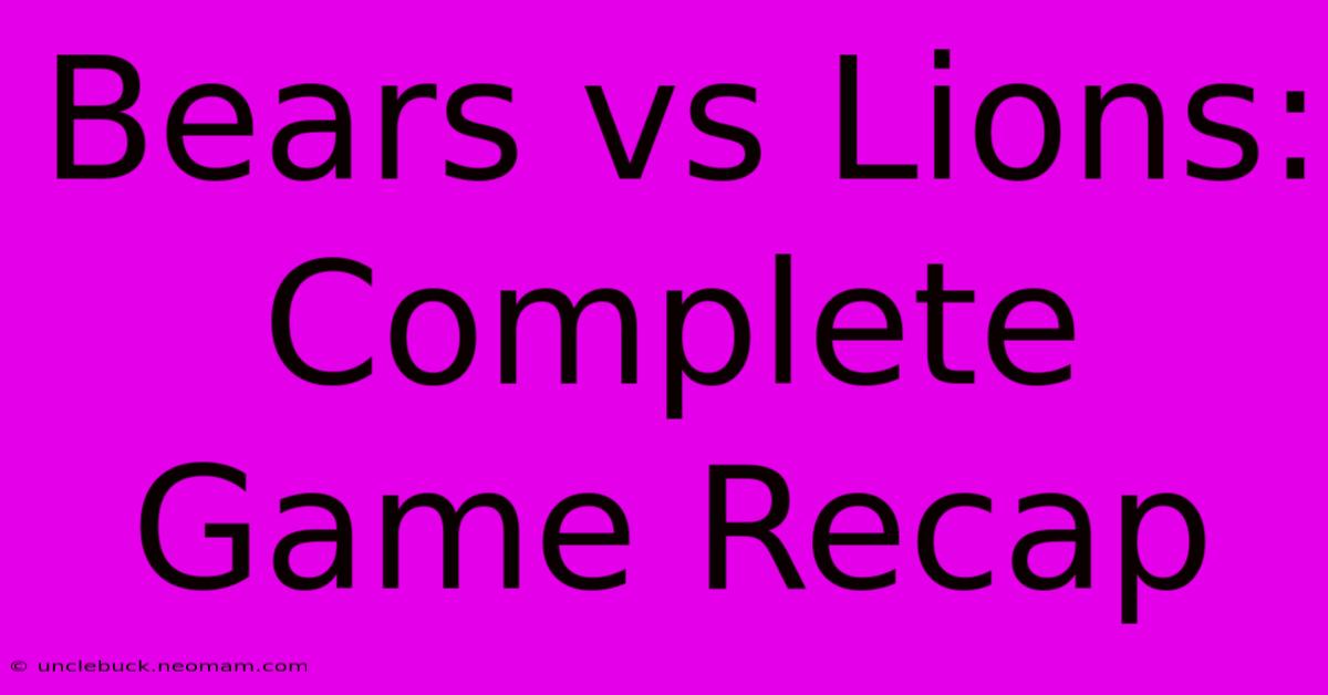 Bears Vs Lions: Complete Game Recap