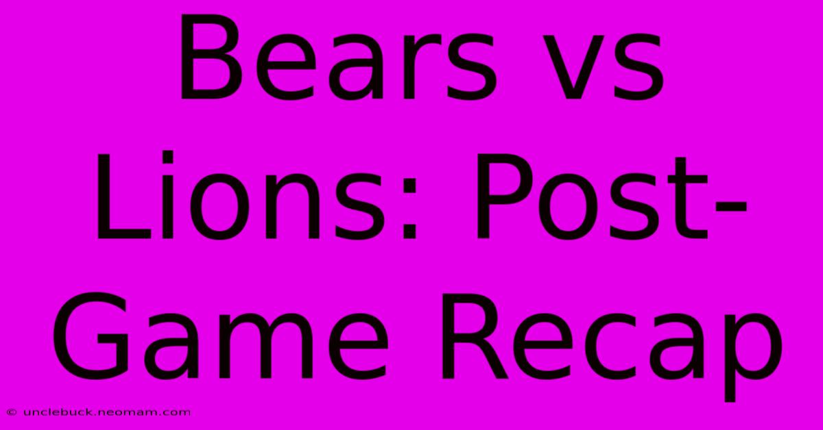 Bears Vs Lions: Post-Game Recap