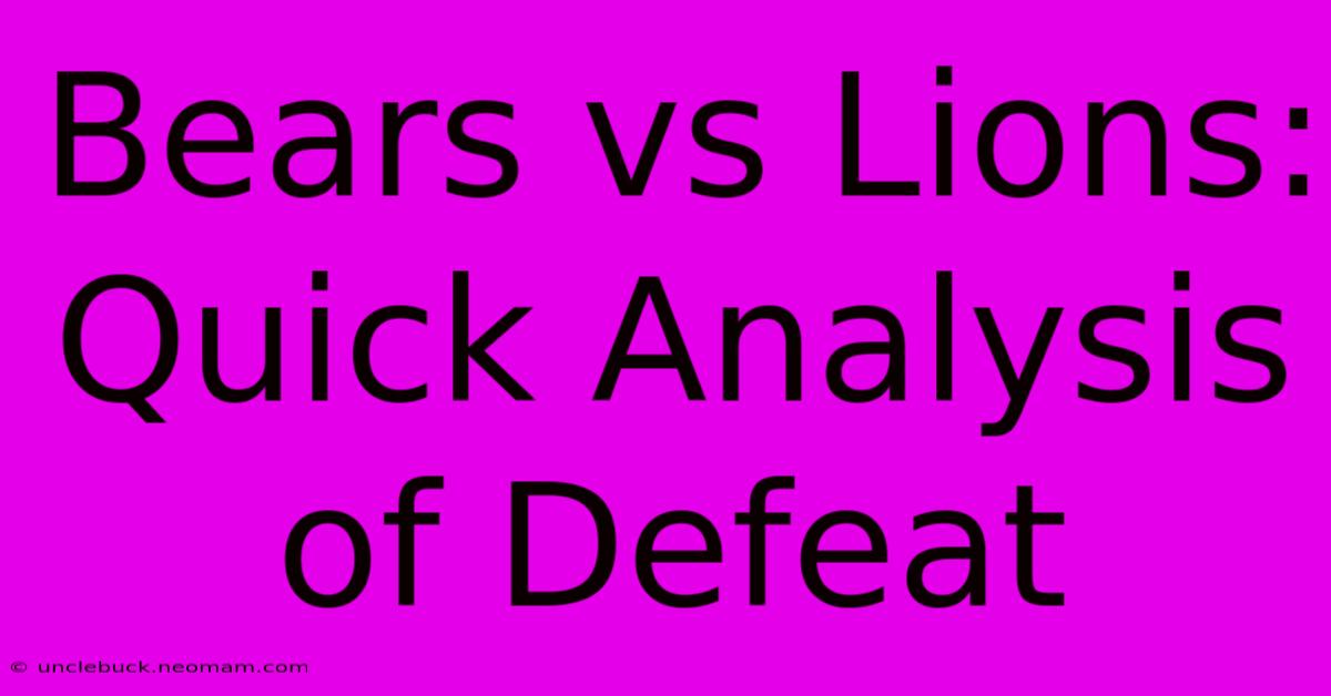 Bears Vs Lions: Quick Analysis Of Defeat