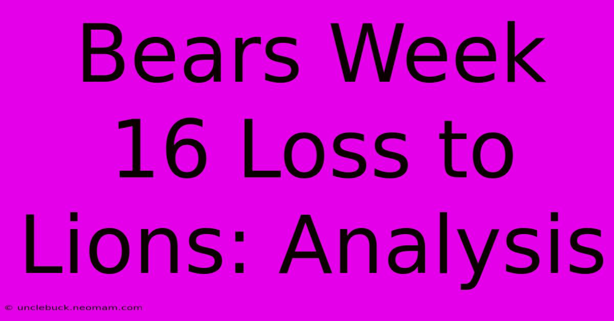 Bears Week 16 Loss To Lions: Analysis