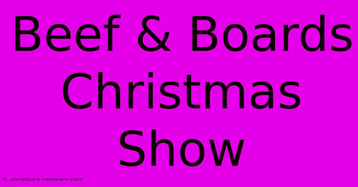 Beef & Boards Christmas Show