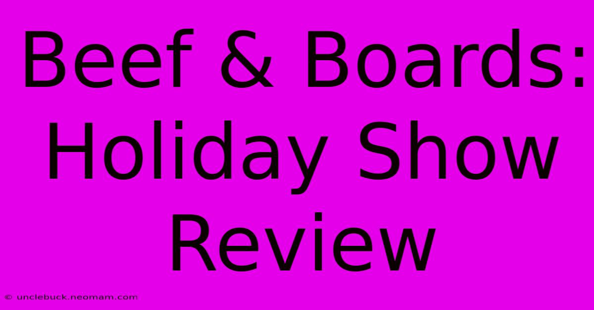 Beef & Boards: Holiday Show Review