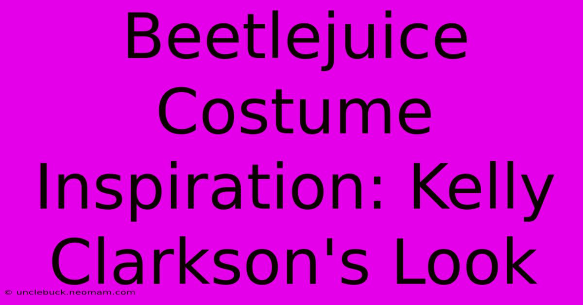 Beetlejuice Costume Inspiration: Kelly Clarkson's Look