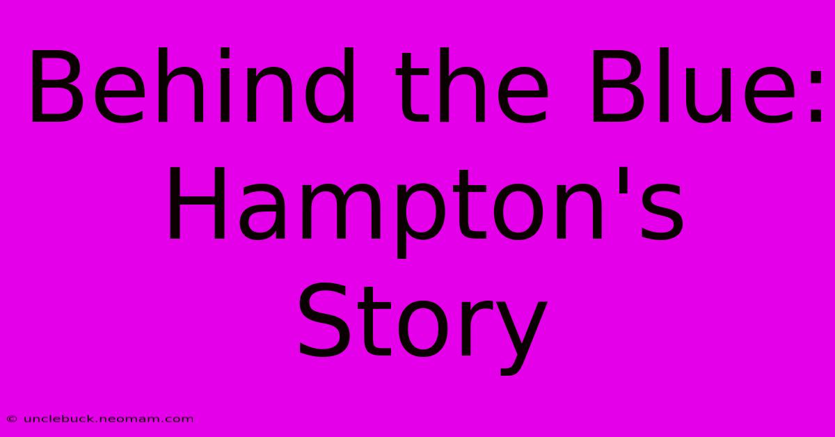 Behind The Blue: Hampton's Story