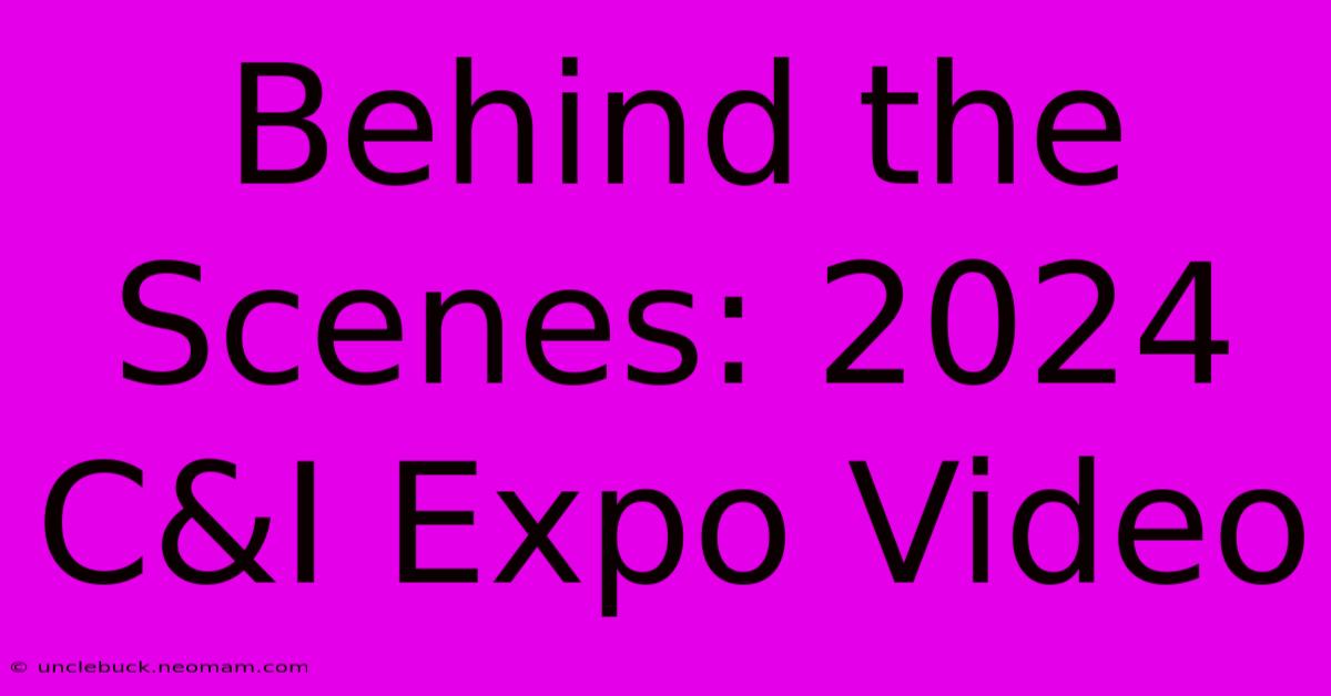 Behind The Scenes: 2024 C&I Expo Video 