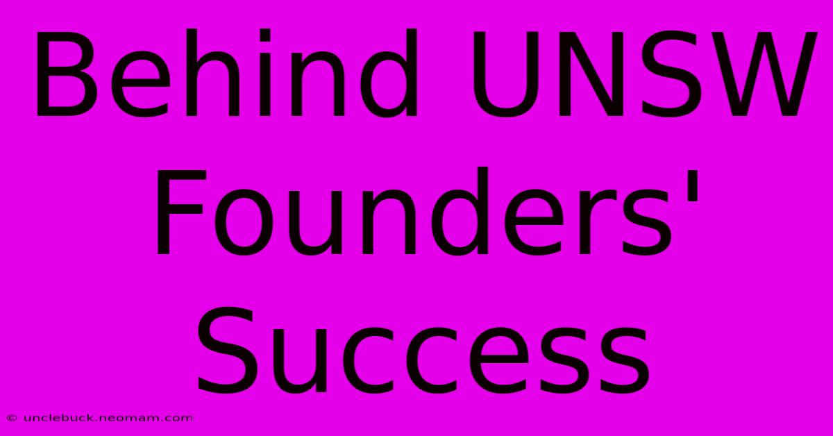 Behind UNSW Founders' Success