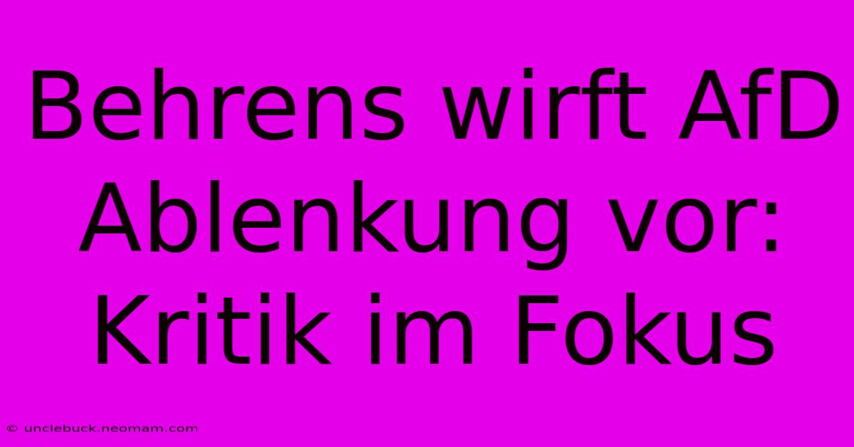 Behrens Wirft AfD Ablenkung Vor: Kritik Im Fokus