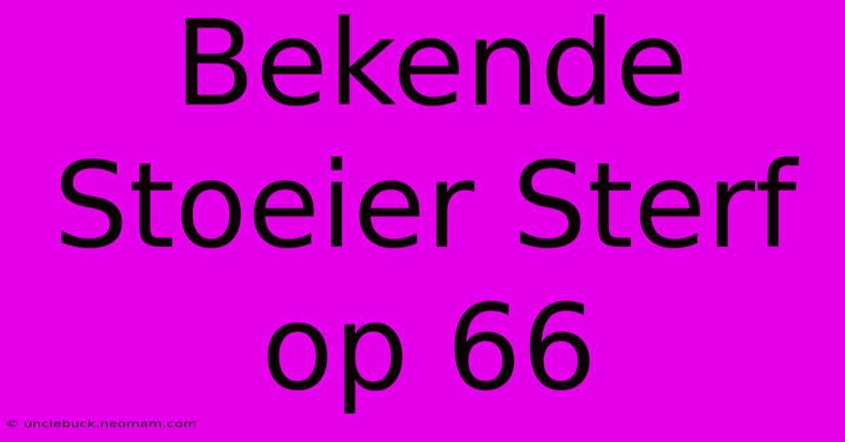 Bekende Stoeier Sterf Op 66