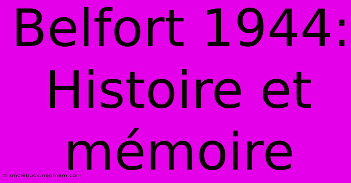 Belfort 1944: Histoire Et Mémoire