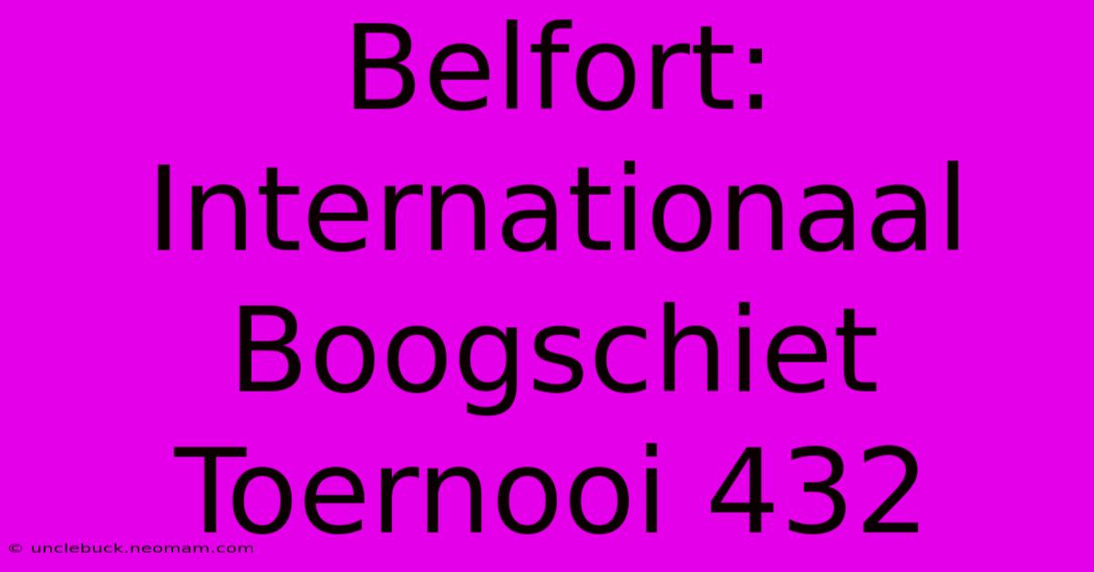 Belfort: Internationaal Boogschiet Toernooi 432