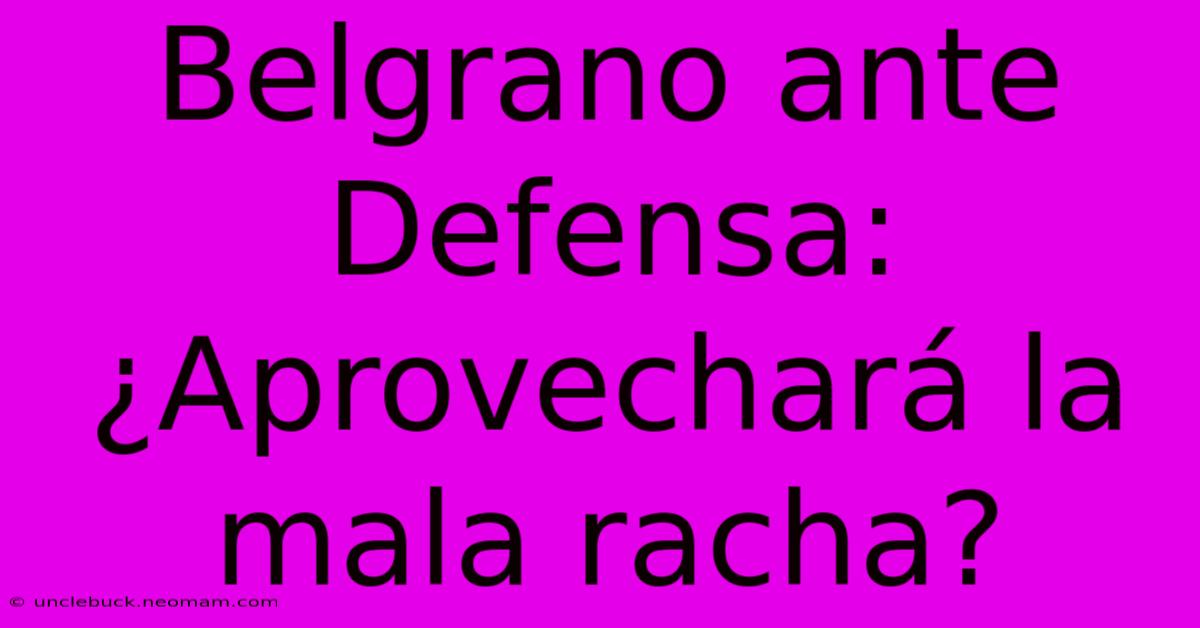 Belgrano Ante Defensa: ¿Aprovechará La Mala Racha?