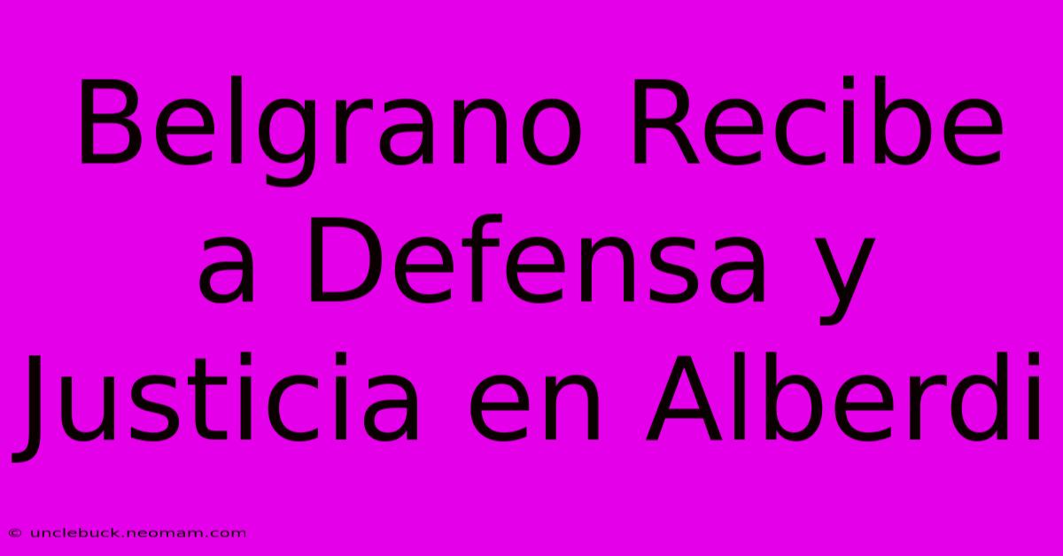 Belgrano Recibe A Defensa Y Justicia En Alberdi