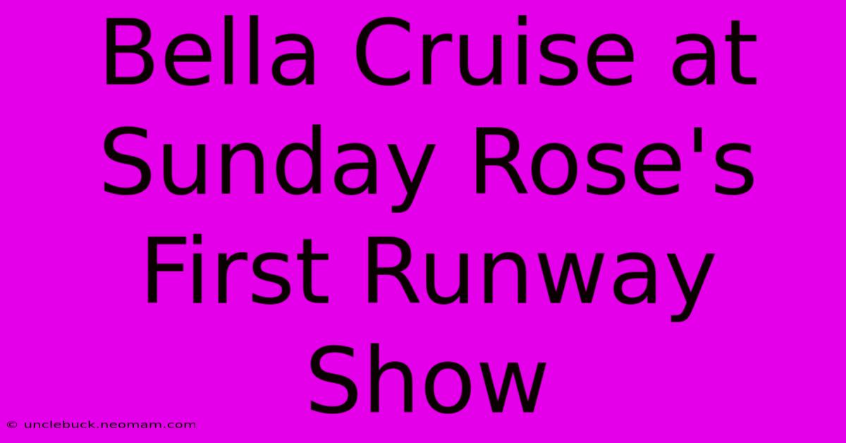 Bella Cruise At Sunday Rose's First Runway Show