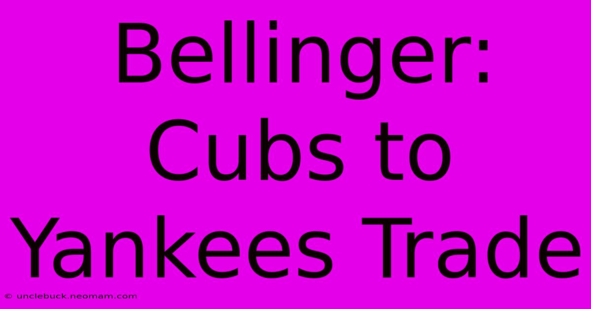 Bellinger: Cubs To Yankees Trade