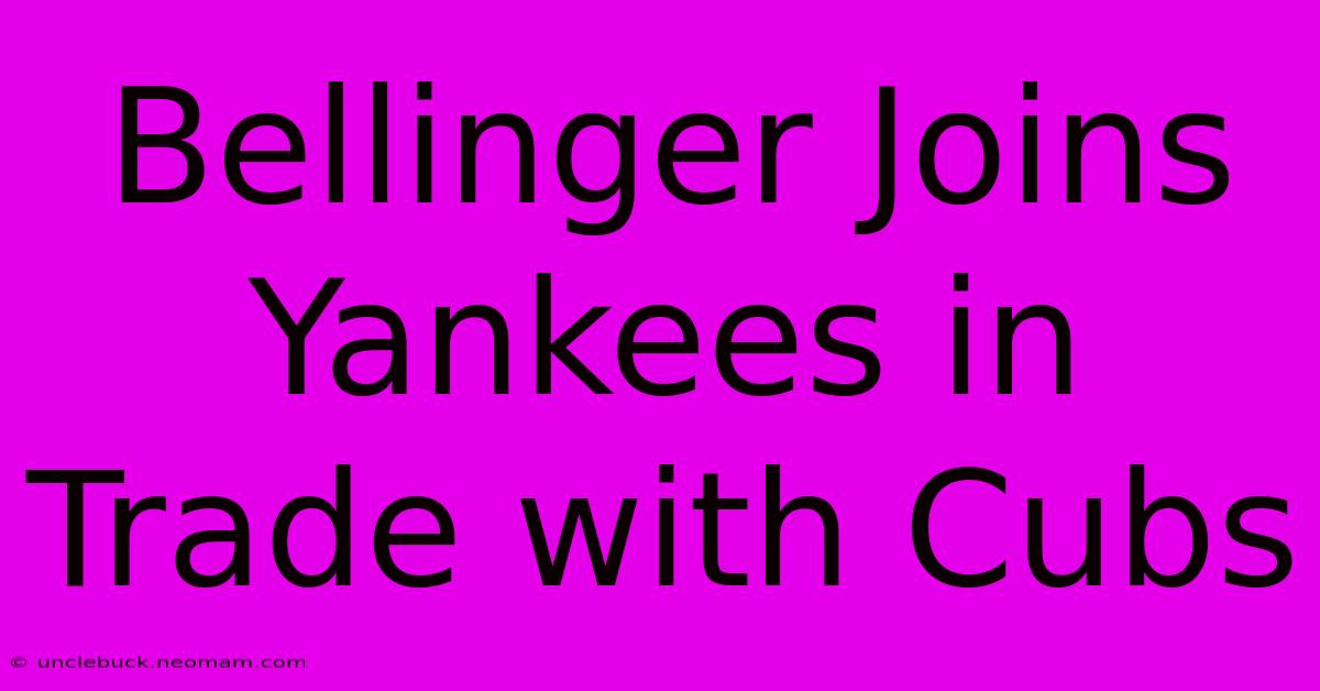 Bellinger Joins Yankees In Trade With Cubs