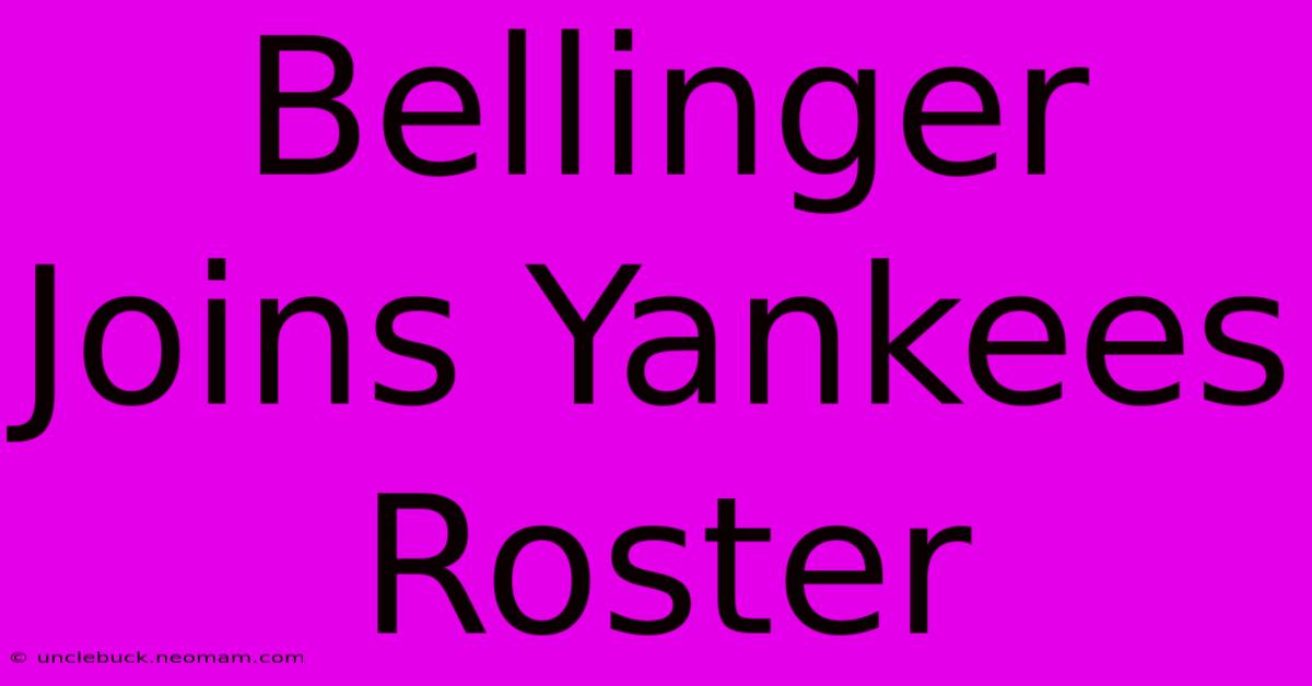 Bellinger Joins Yankees Roster