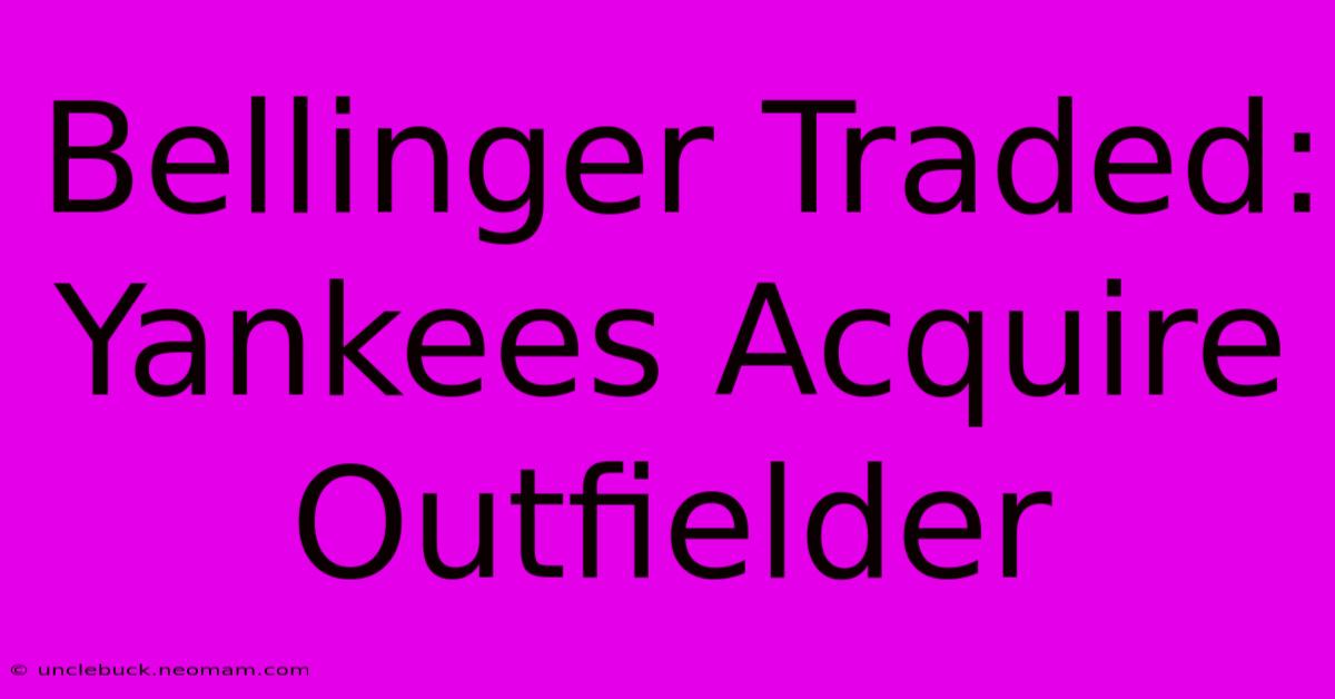 Bellinger Traded: Yankees Acquire Outfielder