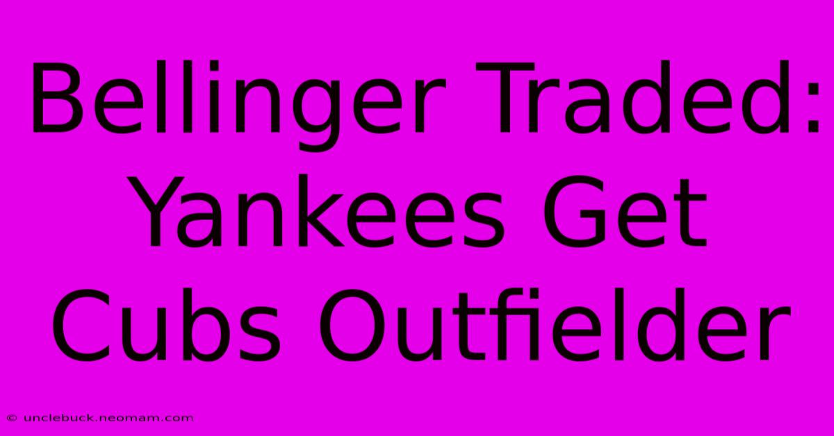 Bellinger Traded: Yankees Get Cubs Outfielder