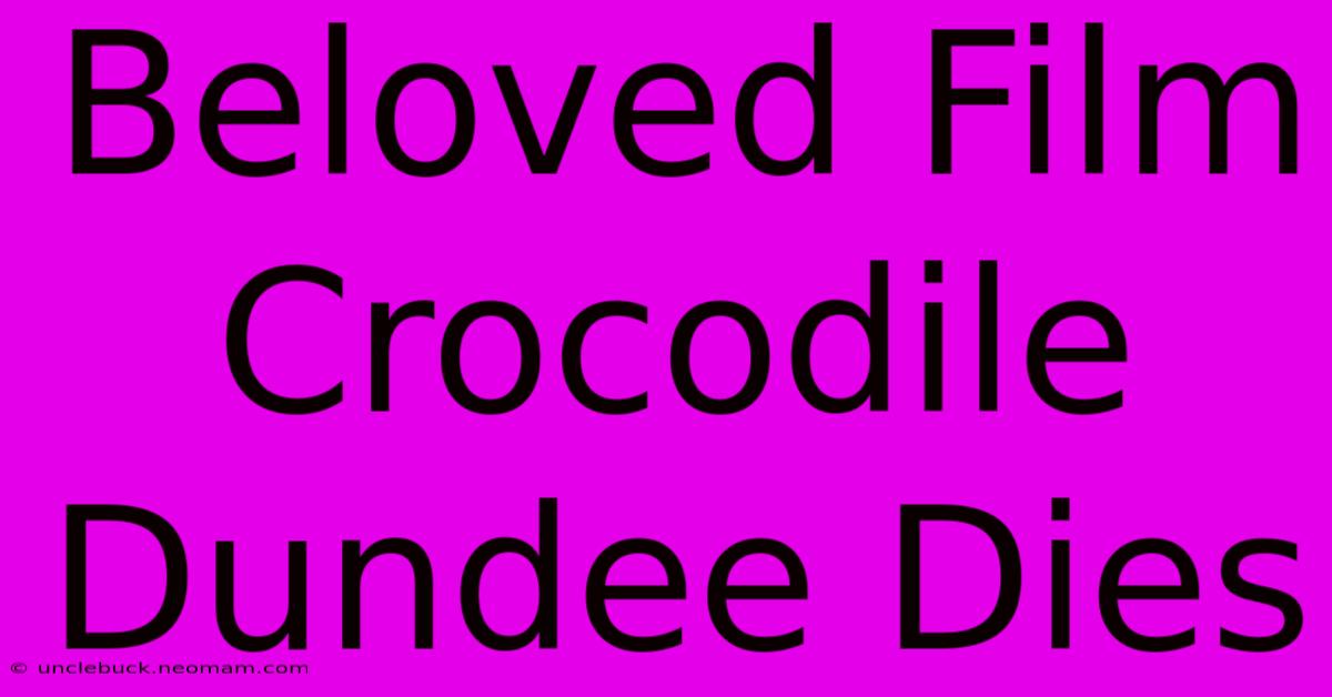 Beloved Film Crocodile Dundee Dies