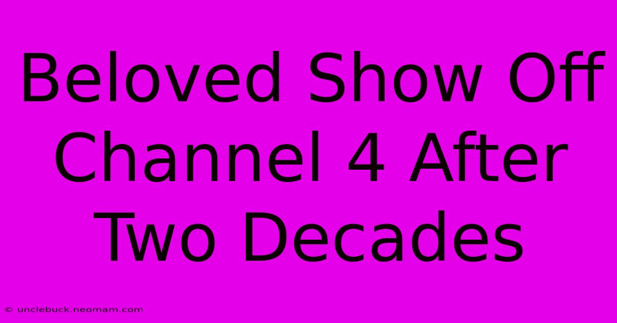 Beloved Show Off Channel 4 After Two Decades